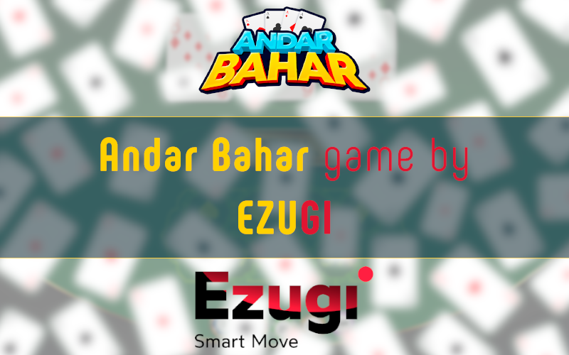 About Andar Bahar and Ezugi 