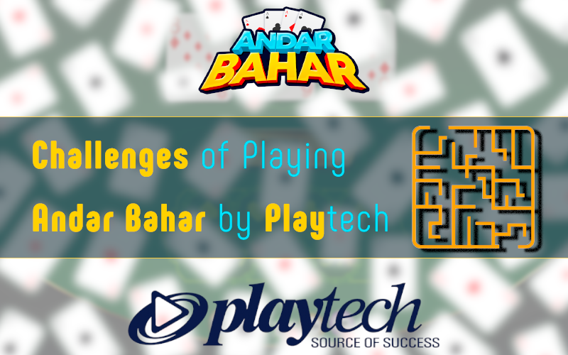 Challenges of Playing Andar Bahar by Playtech